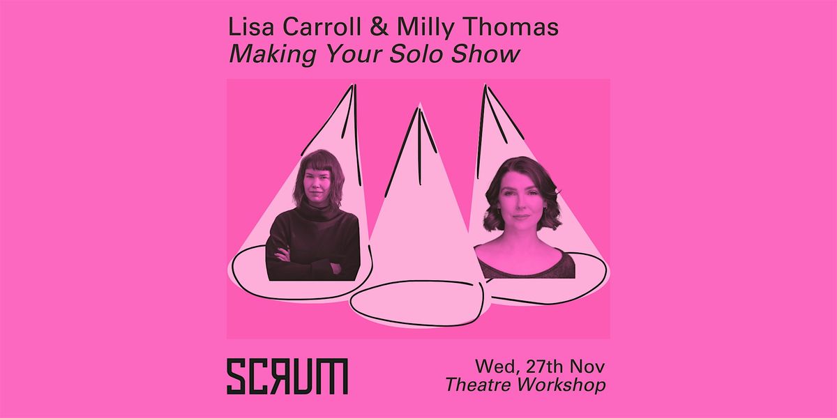 Making Your Solo Show with Lisa Carroll and Milly Thomas