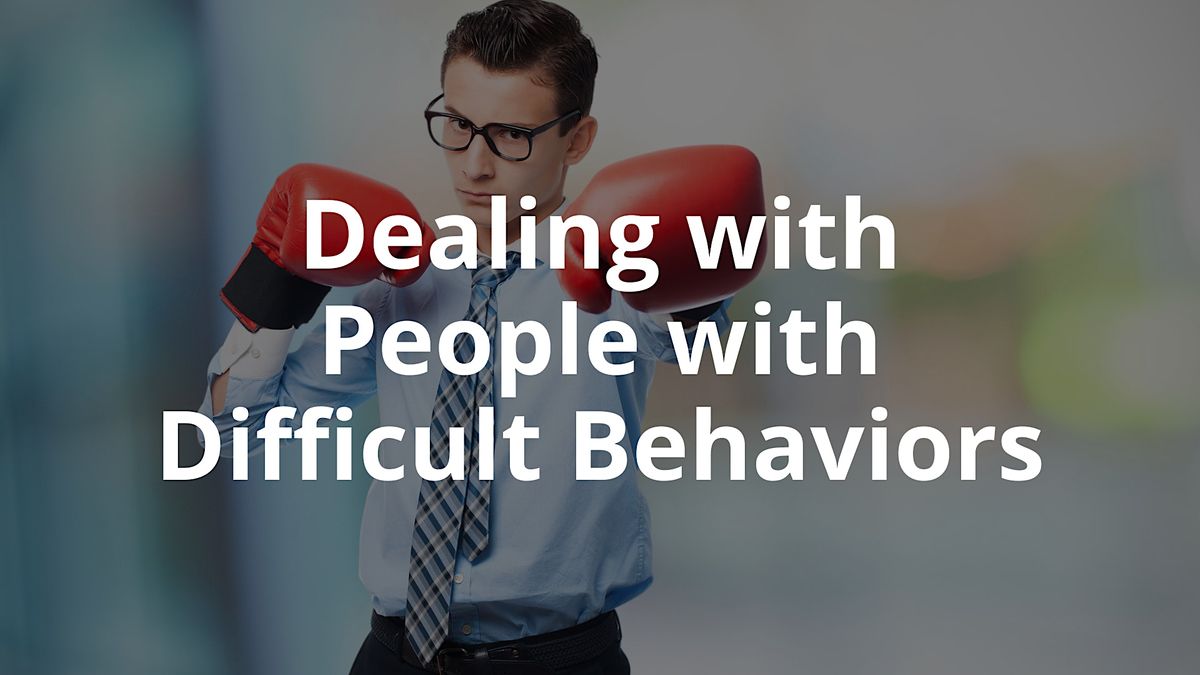 Dealing with People with Difficult Behaviors