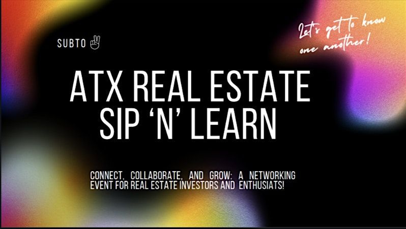 ATX Real Estate Sip 'N' Learn