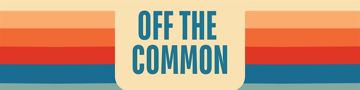 OFF THE COMMON - A Free Community Concert Series: August Edition