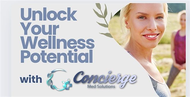 OPEN HOUSE | Unlock Your Wellness Potential with Concierge Med Solutions!