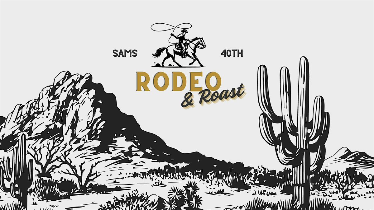 Sam's 40th Rodeo & Roast