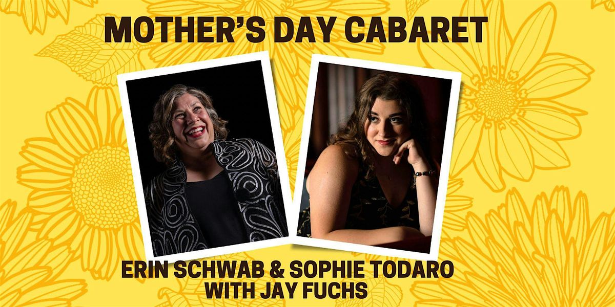Mother\u2019s Day Cabaret with Erin Schwab, Jay Fuchs and Sophie Todaro
