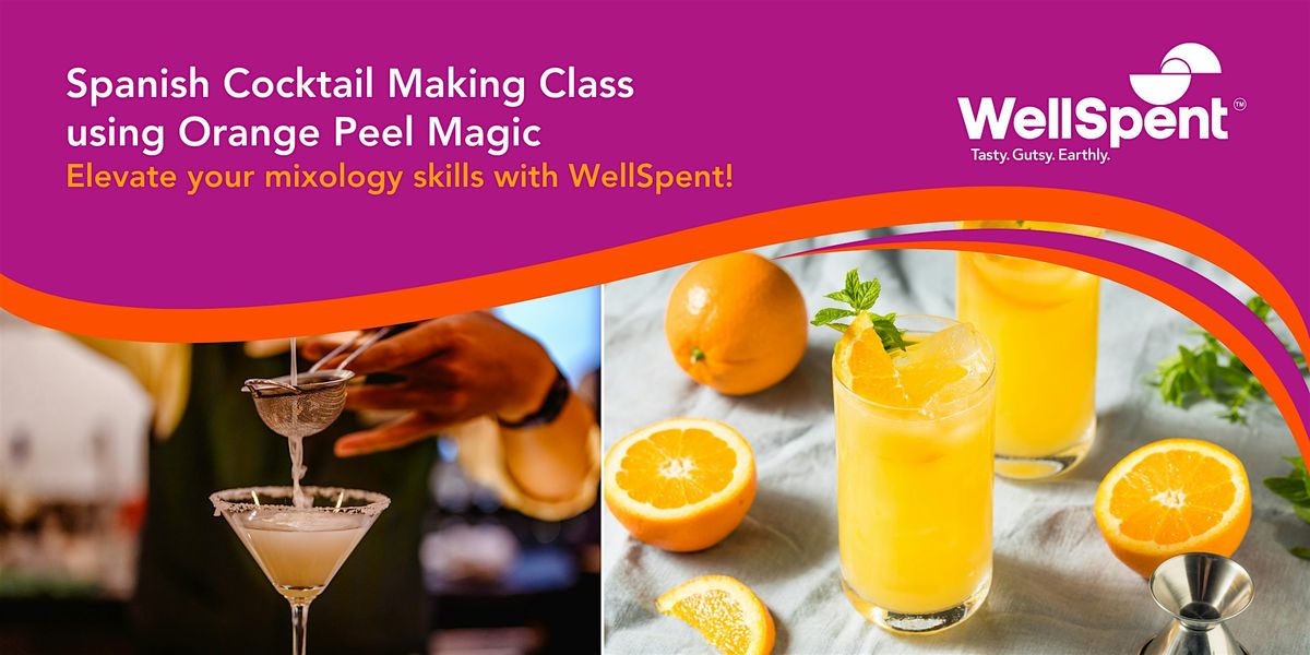 WellSpent Sunday Luxe:Spanish Cocktail Making Class using Orange Peel Magic