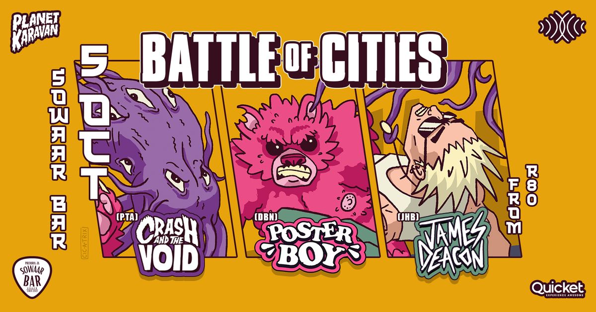 BATTLE OF CITIES ft. JAMES DEACON, POSTER BOY & CRASH AND THE VOID