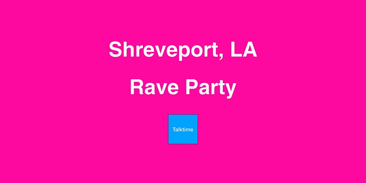 Rave Party - Shreveport