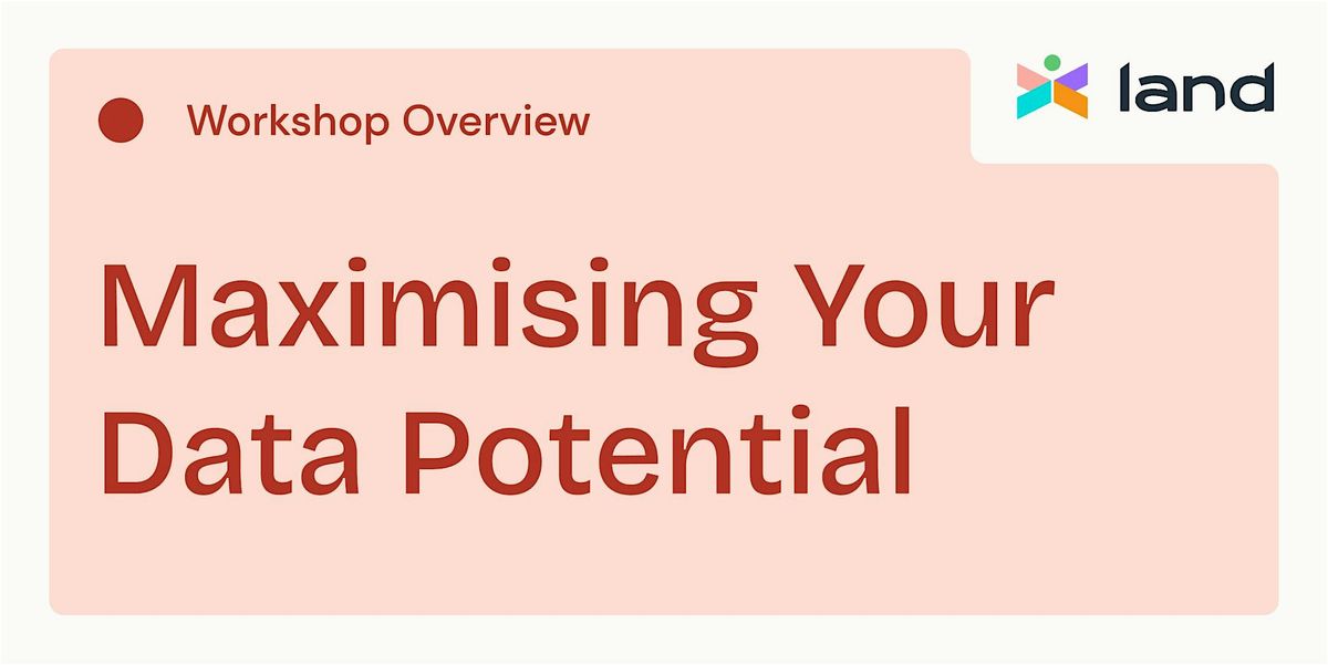 Workshop: Maximising Your Data Potential