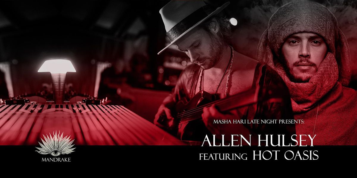 The Mandrake: Masha Hari Late Night with Allen Hulsey featuring Hot Oasis