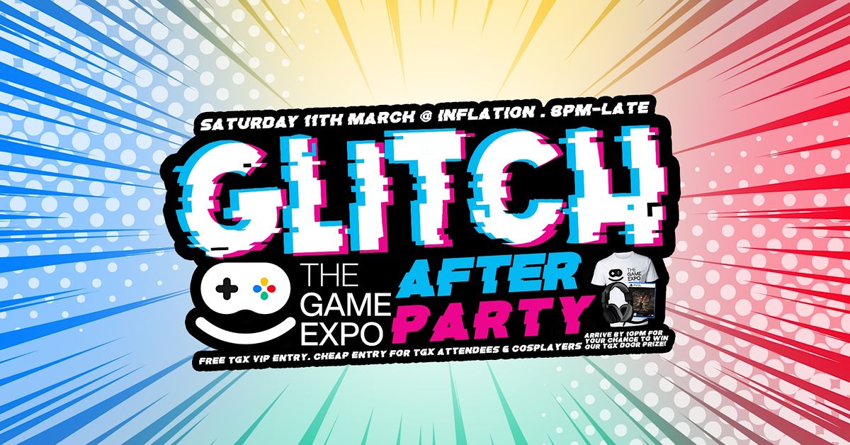 GLITCH - The Game Expo After Party!