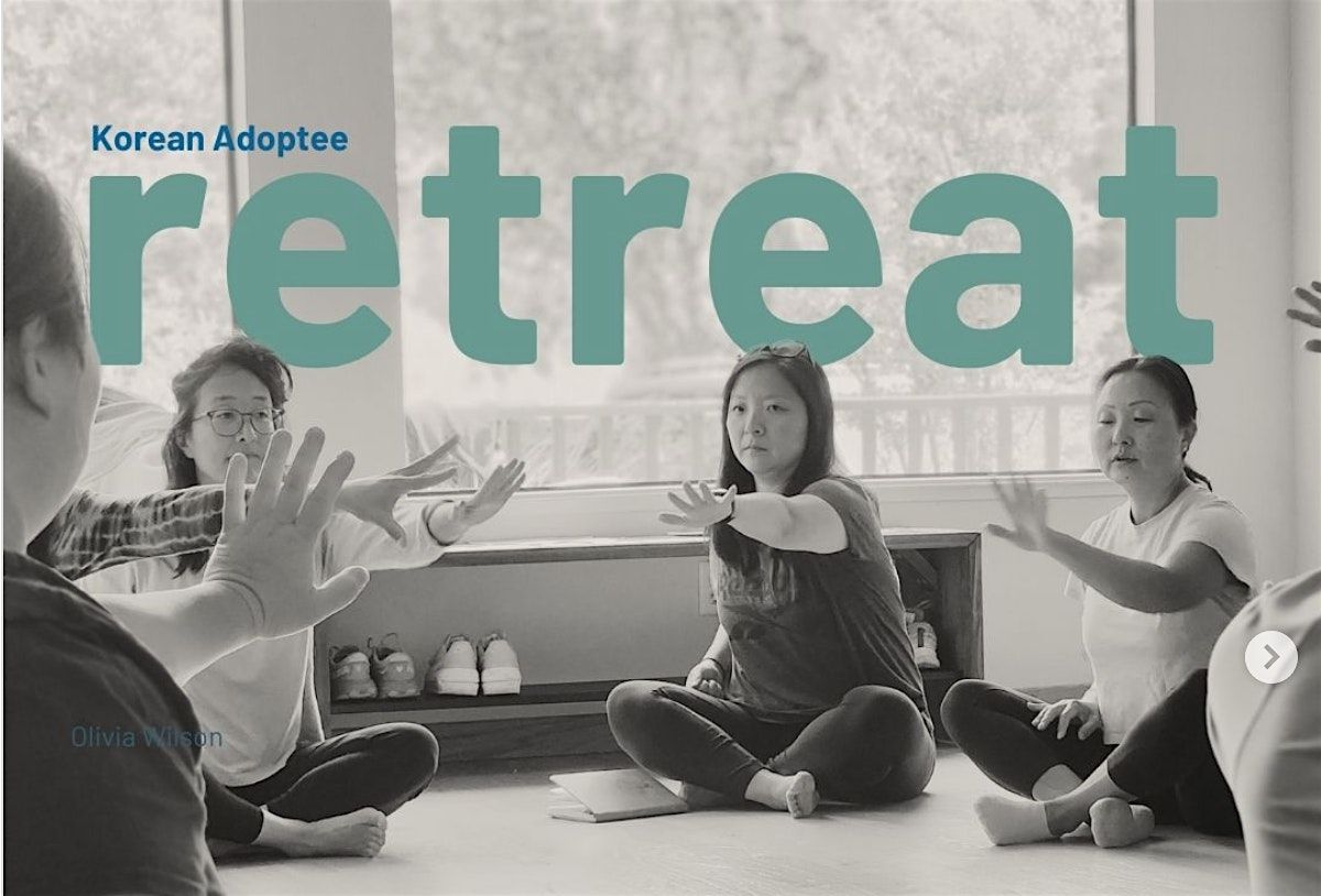 The Empowered Korean Adoptee Retreat.  October 25-28, 2024