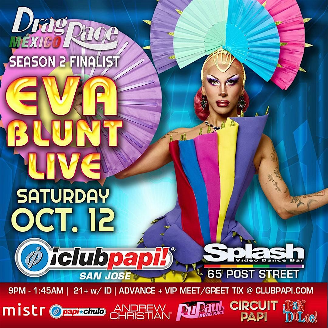 Club Papi SJ @SPLASH w\/RPDR Mexico Finalist EVA BLUNT LIVE!