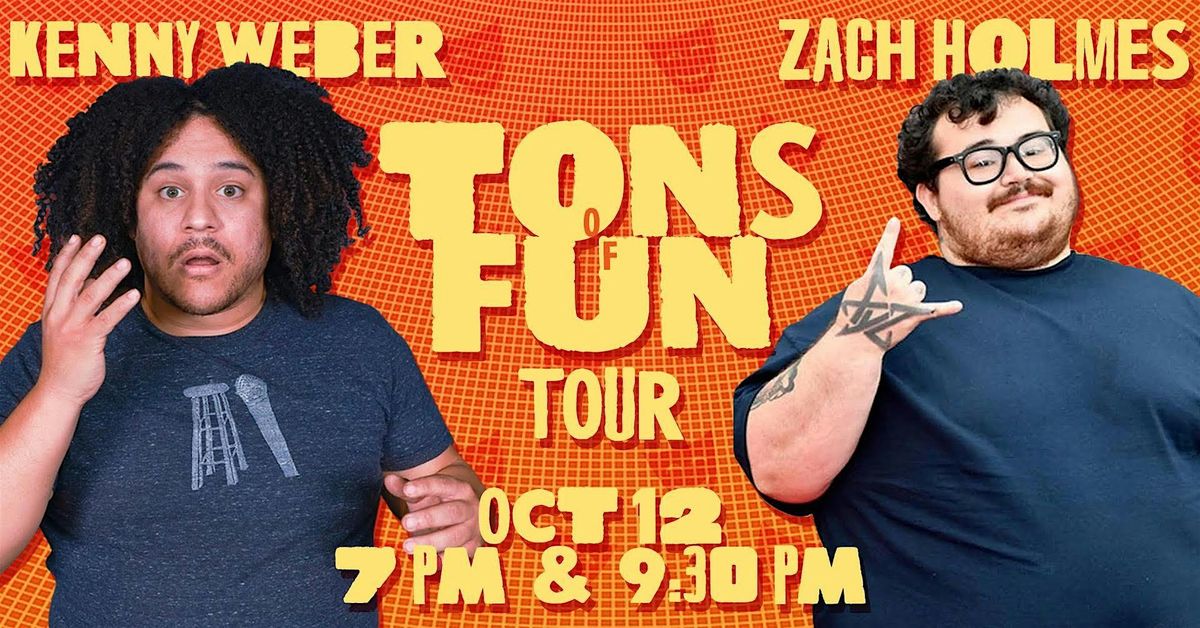 Tons of Fun Tour w\/ Kenny Weber and Zach Holmes (Late Show 9:30pm)