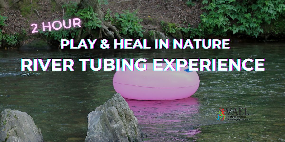 Play & Heal In  Nature\/ River Tubing Experience