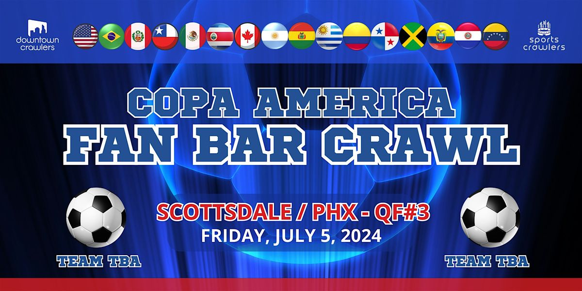 Copa America Fan Bar Crawl - Scottsdale\/Phoenix (QUARTERFINALS)