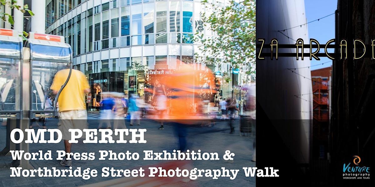 OMD Perth: World Press Photo Exhibition and Northbridge Photo Walk