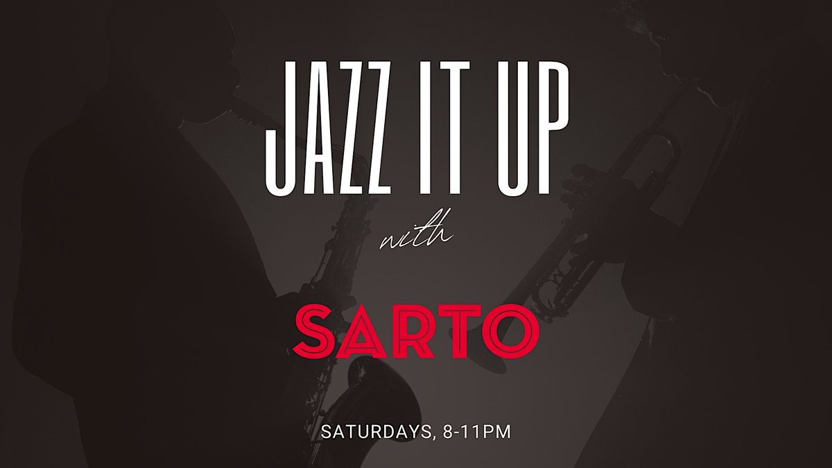 "Jazz It Up" with Sarto every Saturday Night!