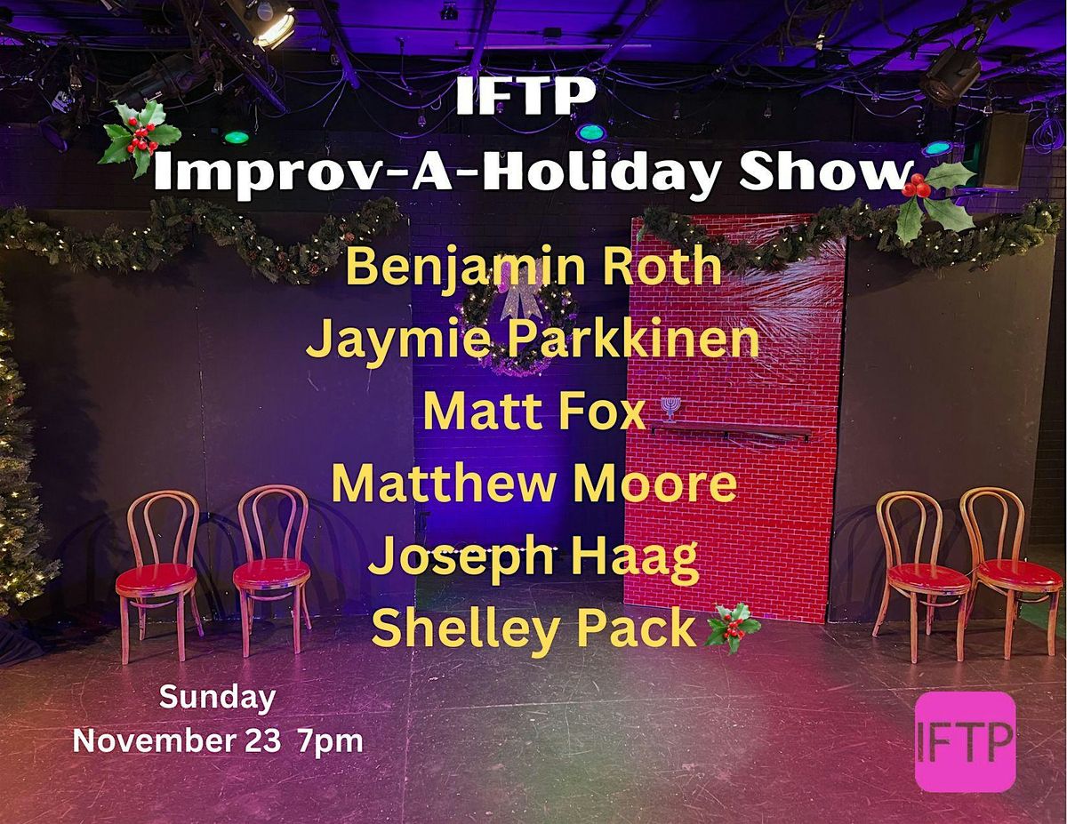 IFTP Improv-A-Holiday Show! Sun 11\/23