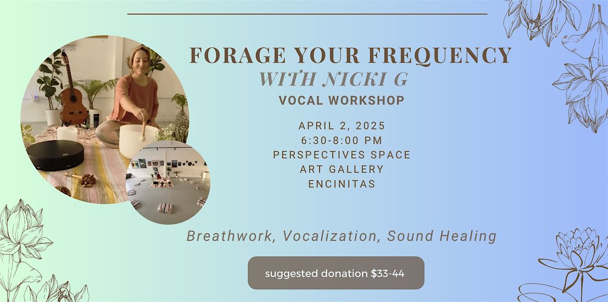 FORAGE YOUR FREQUENCY; Vocal Activation Class and Sound Healing