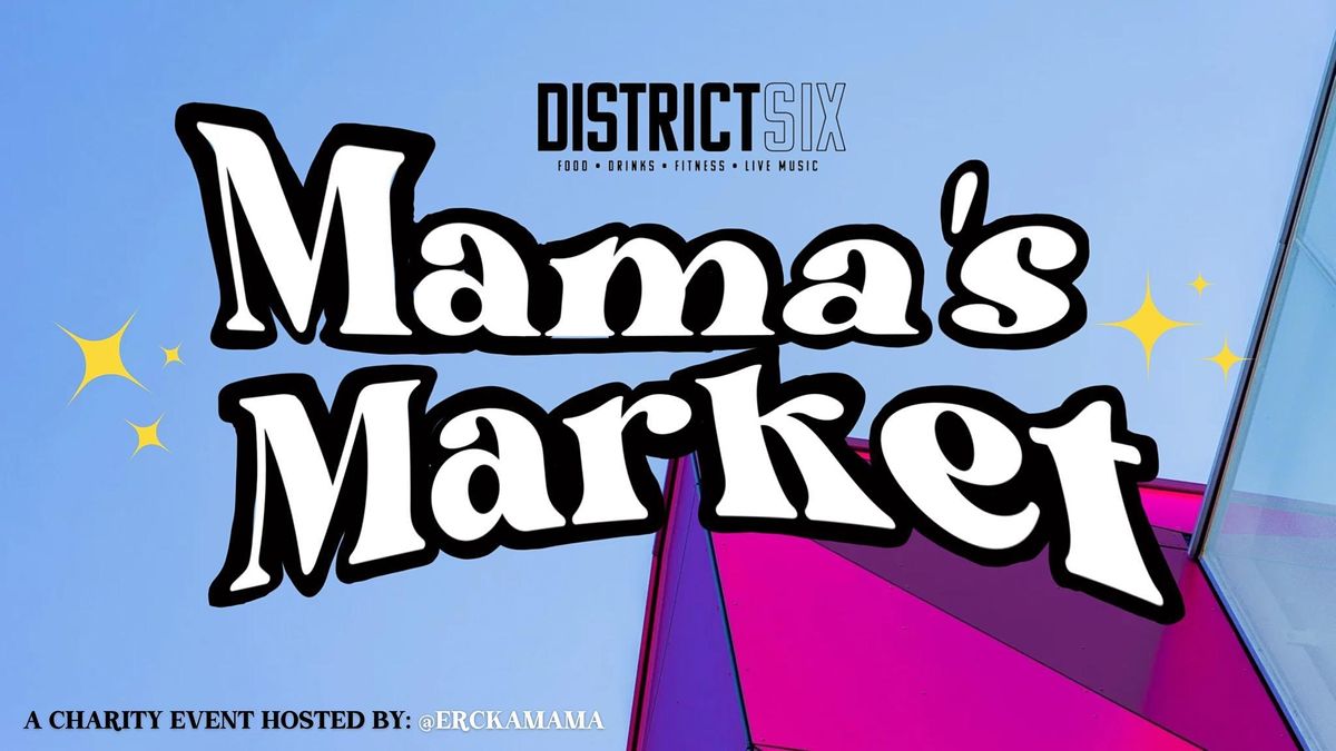 District Six Presents Mama's Market | Charity Event