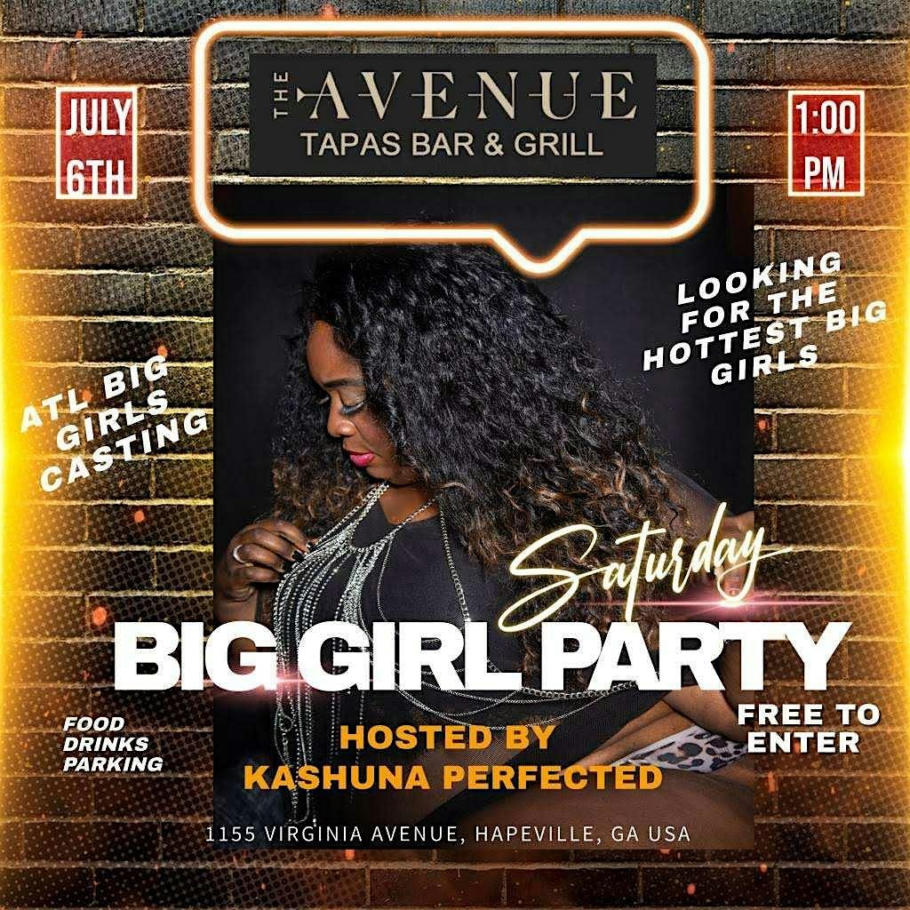 Big Girl Party, Hosted by Kashuna Perfected with ATL Big Girl Casting Looking for the Hottest GIrls