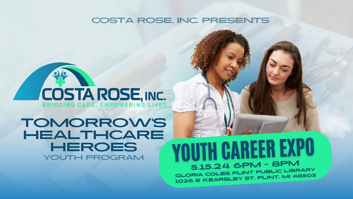 Tomorrow\u2019s Healthcare Heroes Youth Career Expo! Powered By: Costa Rose inc.