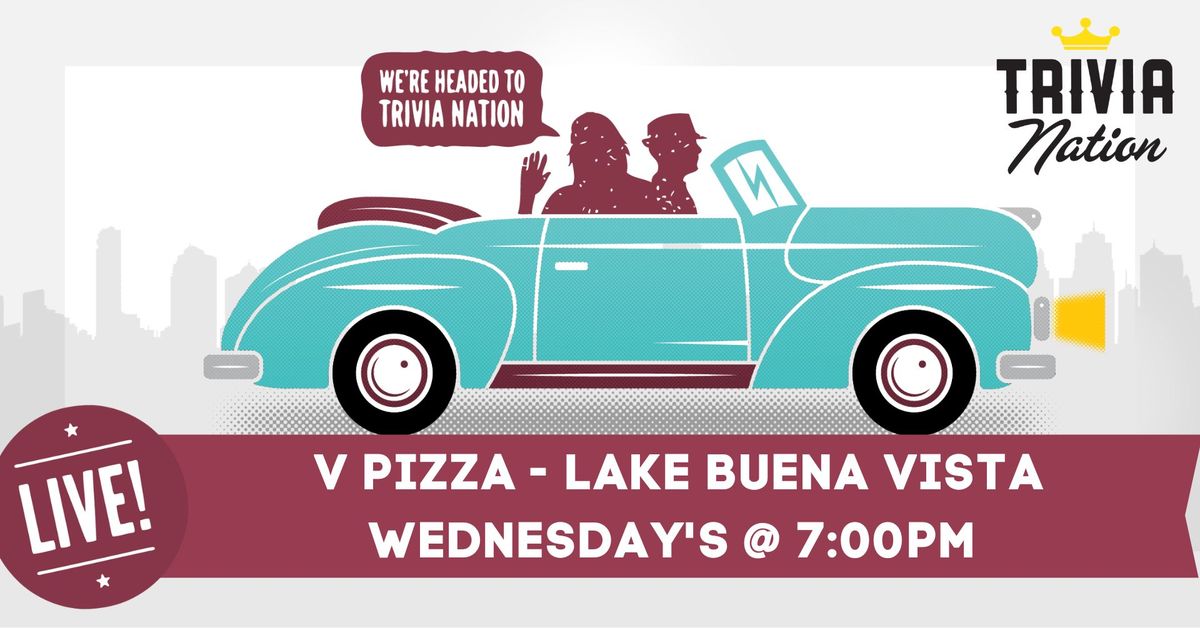 Trivia Nation Live Trivia at V Pizza - Lake Buena Vista \u2013 Wednesday, @ 7:00PM $100 in prizes