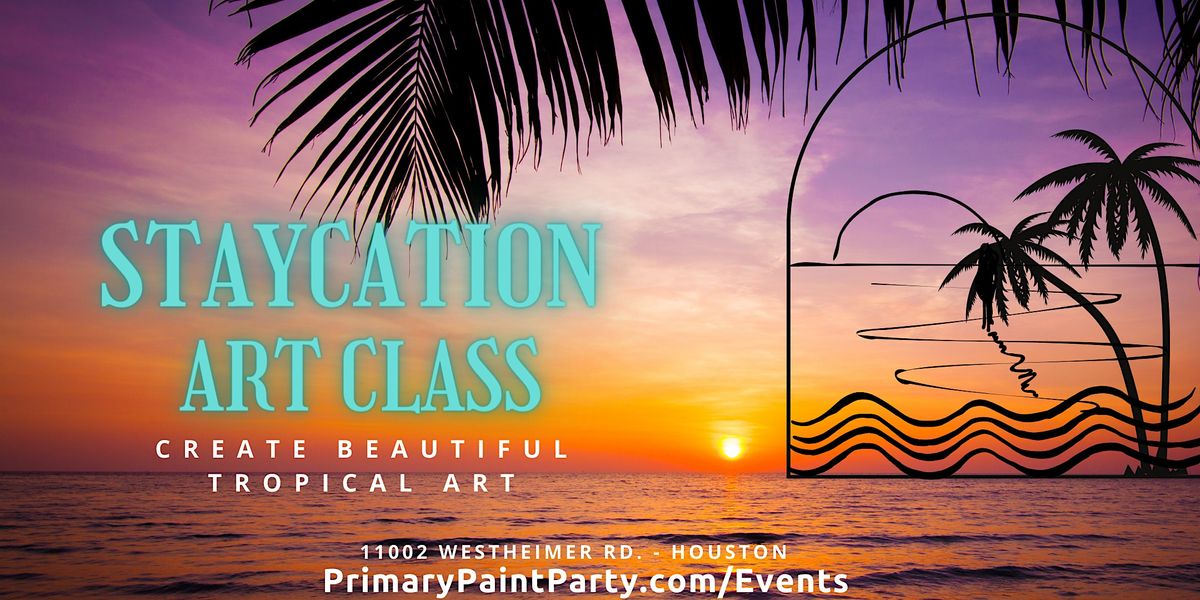 "Staycation" Art Class - Houston!