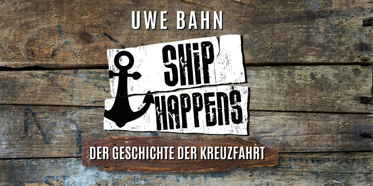 SHIP HAPPENS - Die Geschichte der Kreuzfahrt