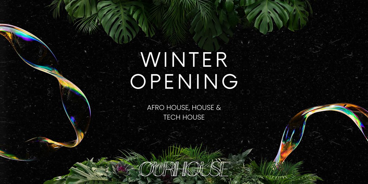 OUR HOUSE - WINTER OPENING