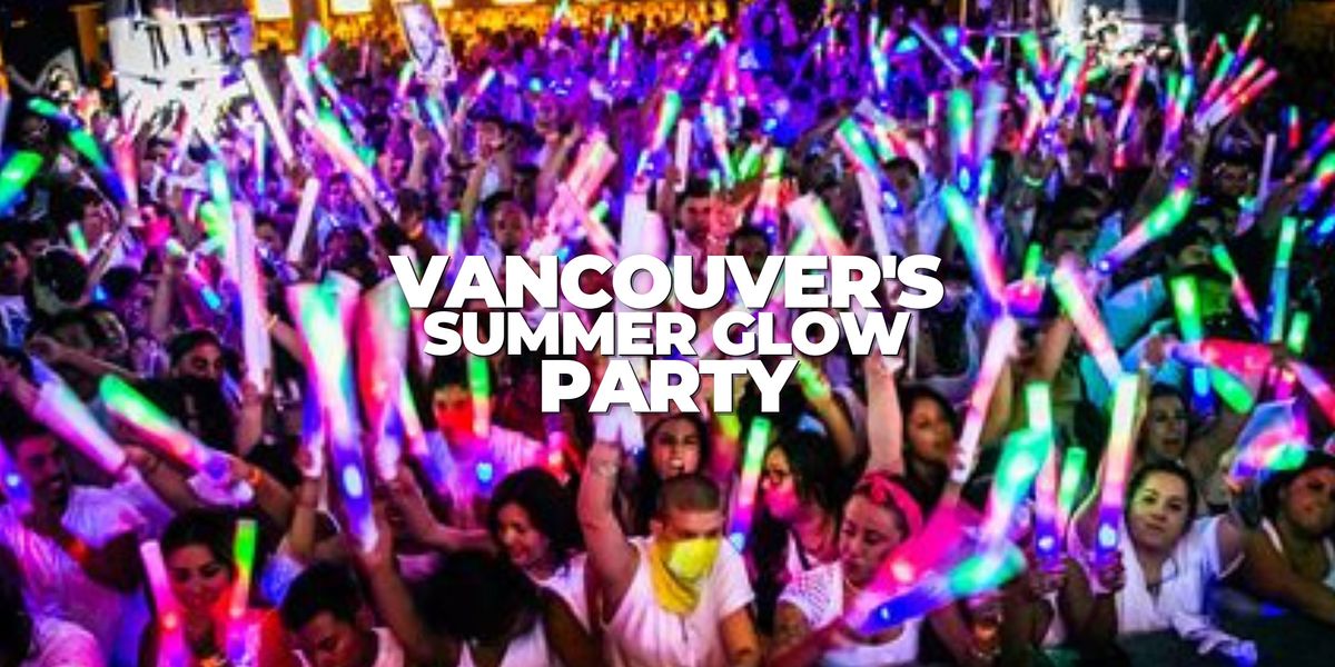 VANCOUVERS SUMMER GLOW PARTY LOCATION TBA OFFICIAL SUMMER KICKOFF