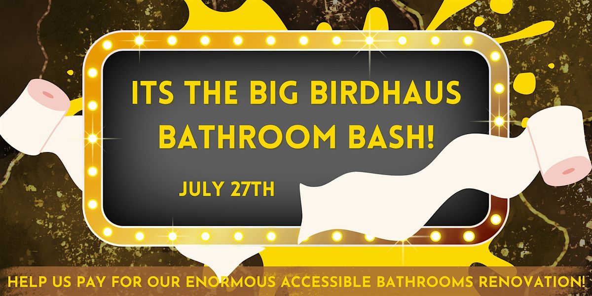 The Big Birdhaus Bathroom Bash!