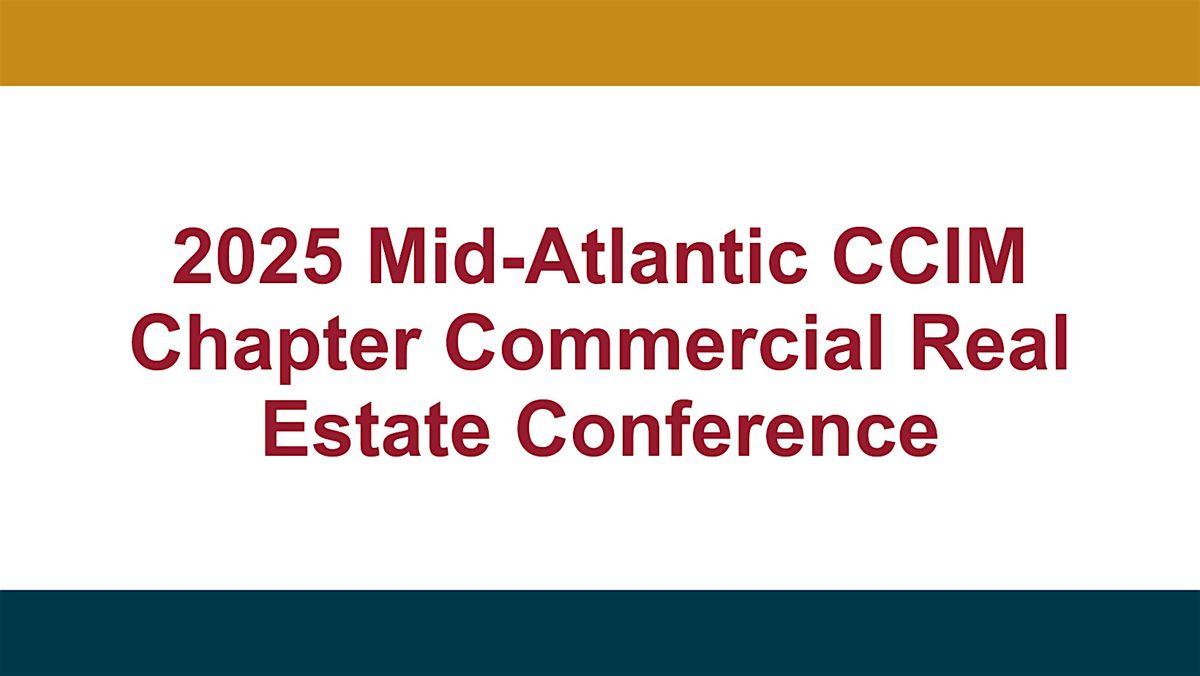 2025 Mid-Atlantic CCIM Chapter Commercial Real Estate Conference