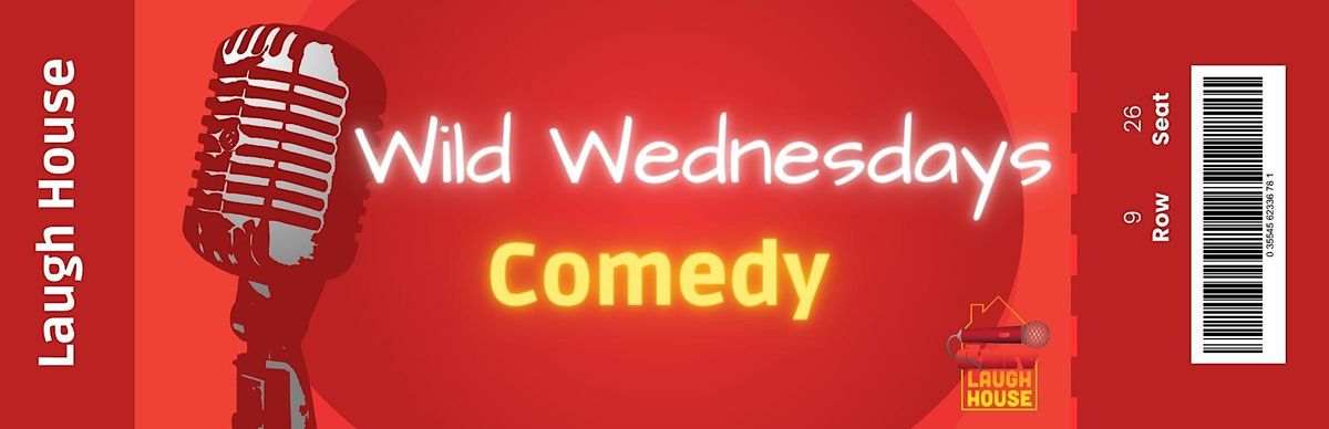 Laugh House Presents Wild Wednesdays Comedy