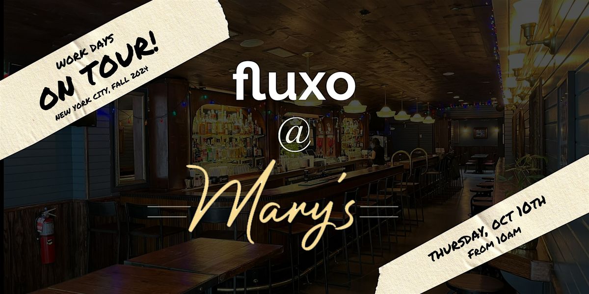 fluxo On Tour: Work Day at Mary's