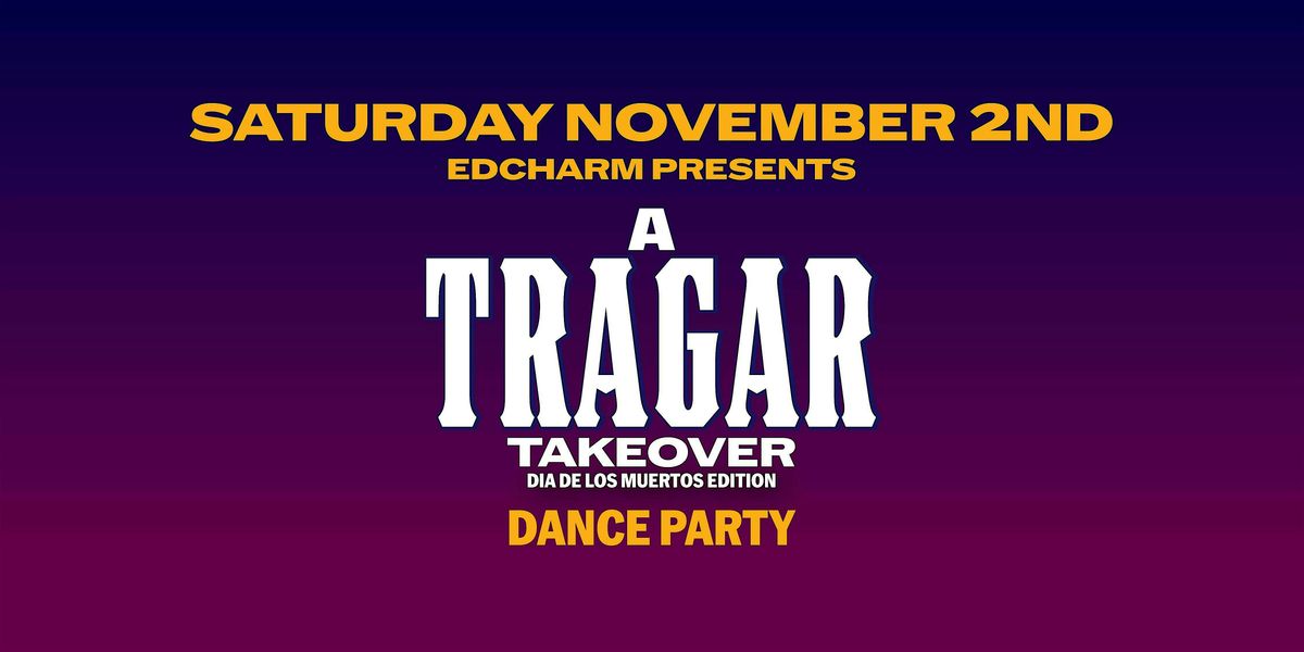 A Tragar Takeover: Dia De Los Muertos Dance Party