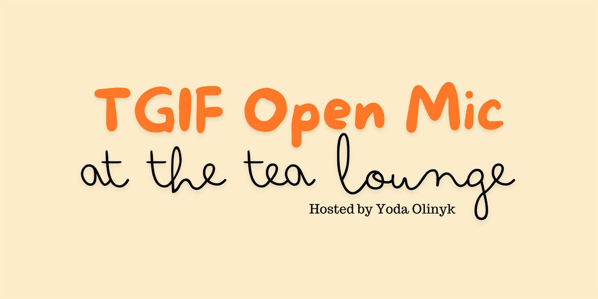 TGIF Open Mic At The Tea Lounge