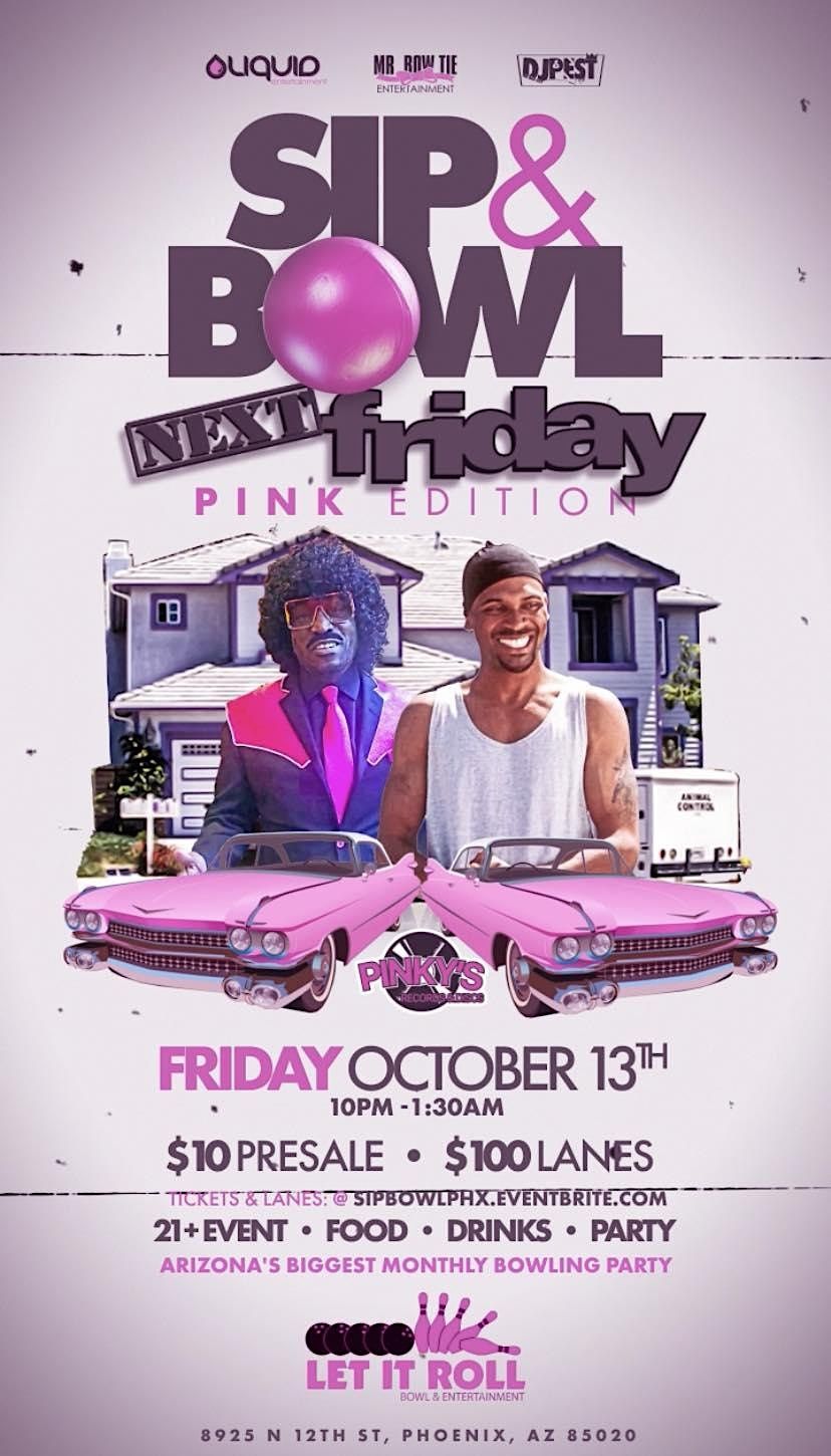 Sip & Bowl -Next Friday Pink Edition