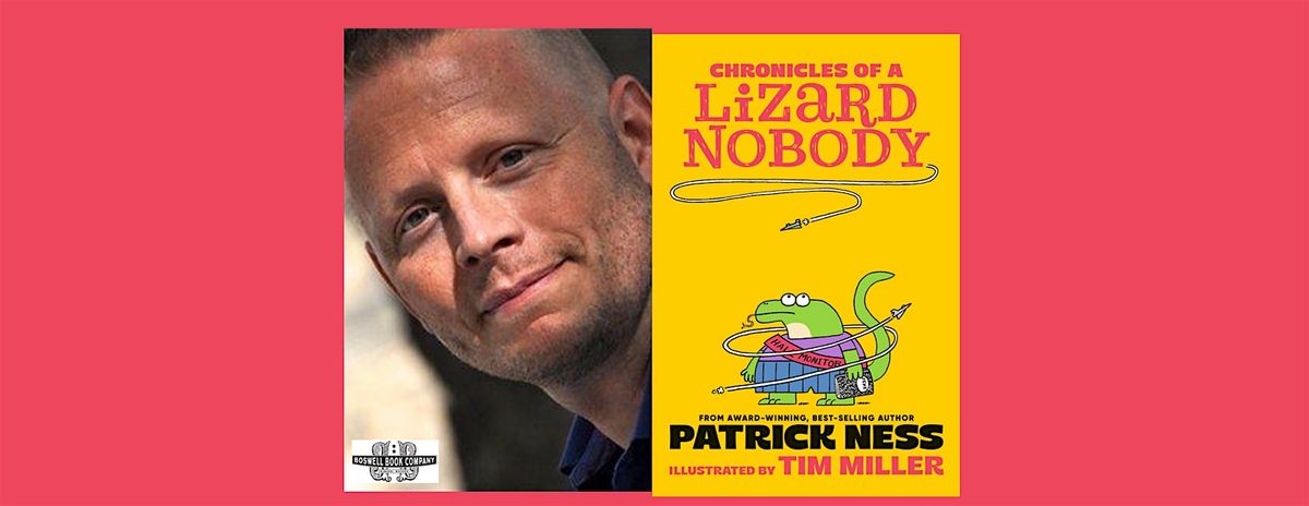 Patrick Ness, CHRONICLES OF A LIZARD NOBODY - an in-person Boswell event