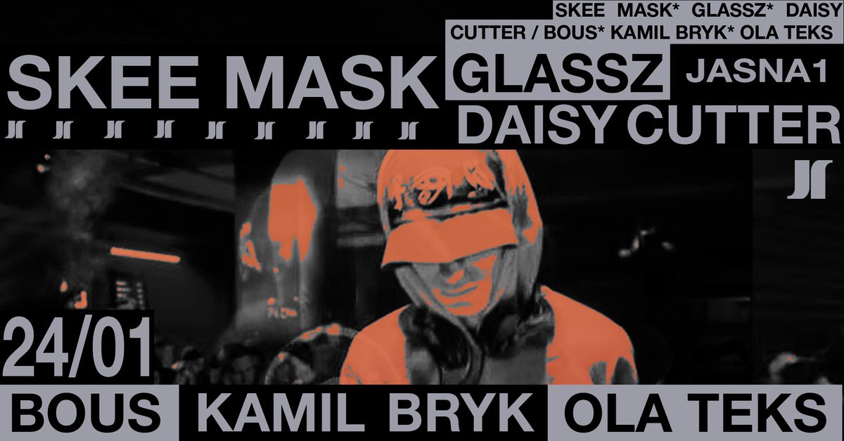 J1 | Skee Mask, Glassz, daisy cutter \/ bous, Kamil Bryk, Ola Teks