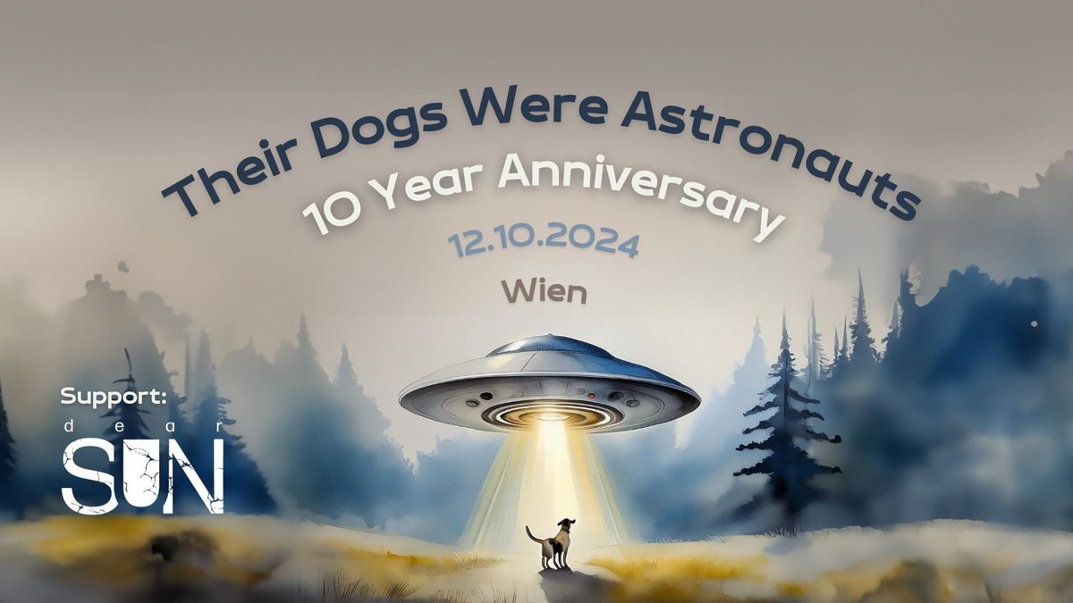 Their Dogs Were Astronauts "10 Year Anniversary Show"