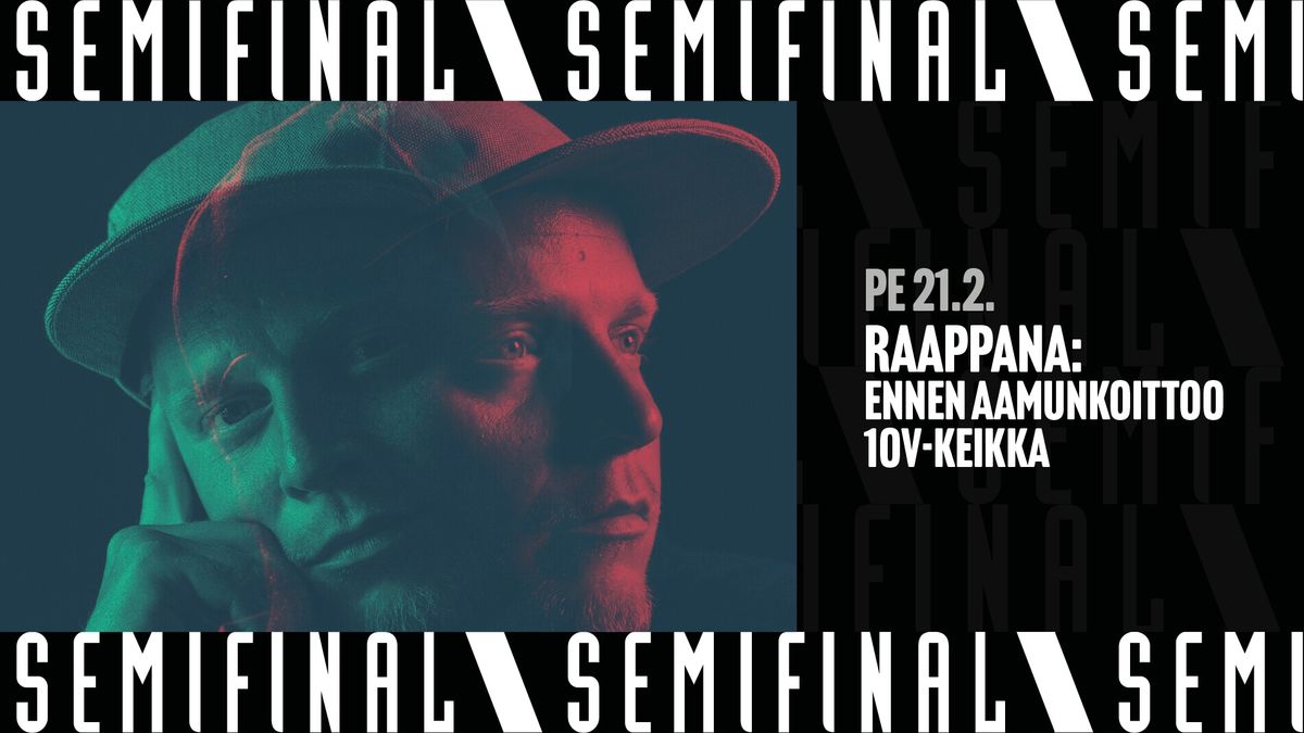 Raappana: Ennen aamunkoittoo 10v-keikka \/ Semifinal