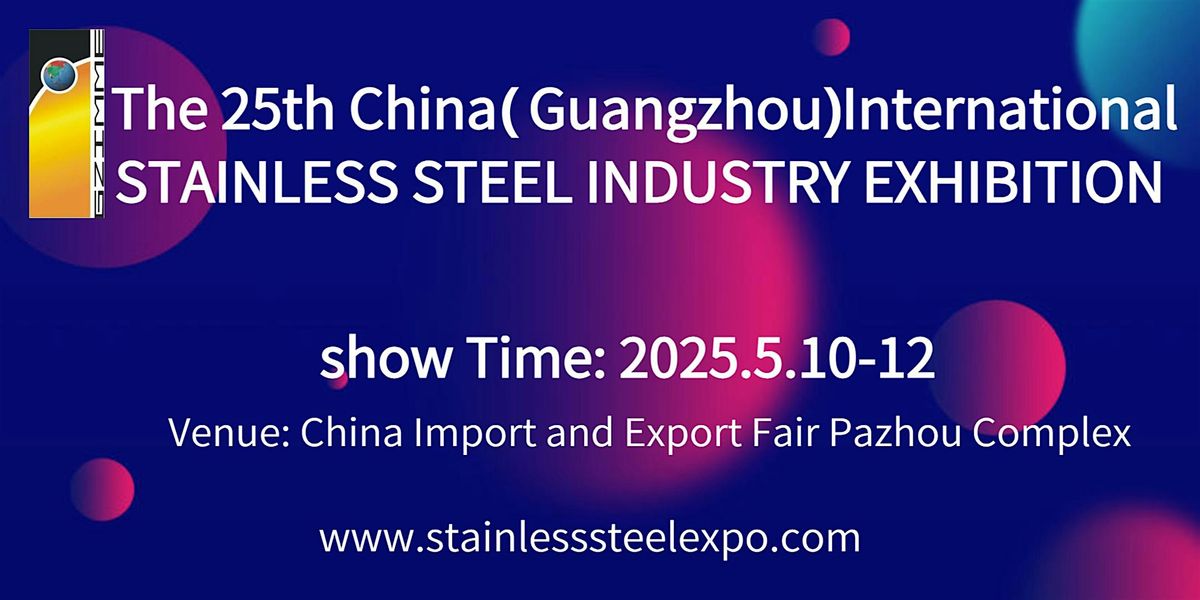 The 25th China (Guangzhou) Int'l Stainless Steel Industry Exhibition