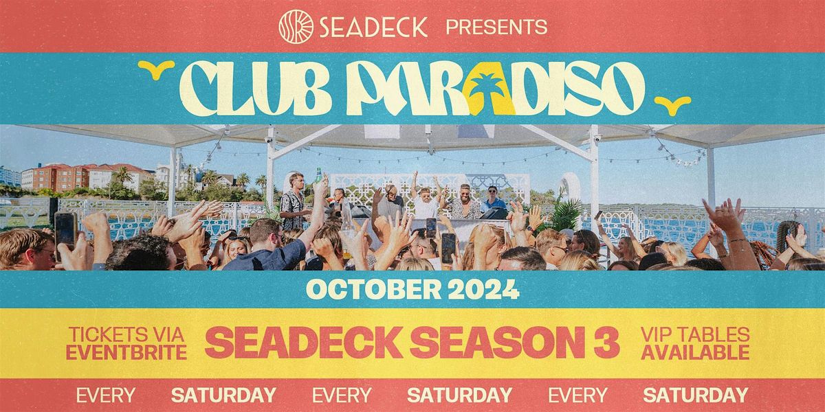 SEADECK presents CLUB PARADISO - Saturday 12th October 2024