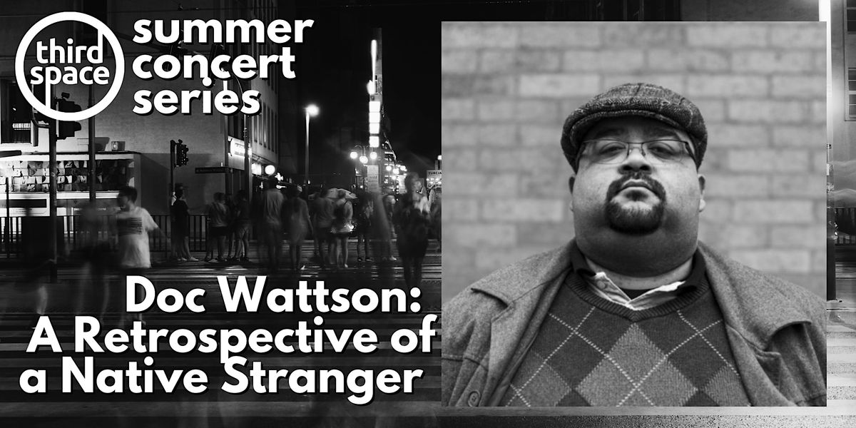 Summer Concert Series - Doc Wattson: A Retrospective of a Native Stranger