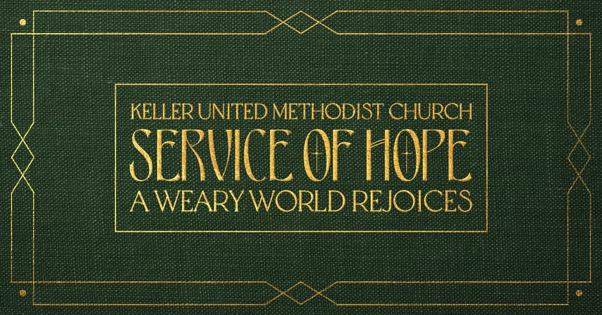 Keller UMC Service of Hope: A Weary World Rejoices