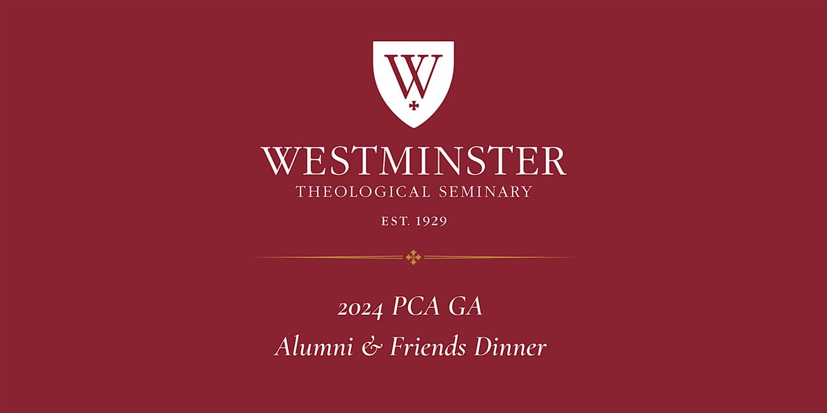 PCA GA Dinner for  Wesminter Theological Seminary's Alumni & Friends