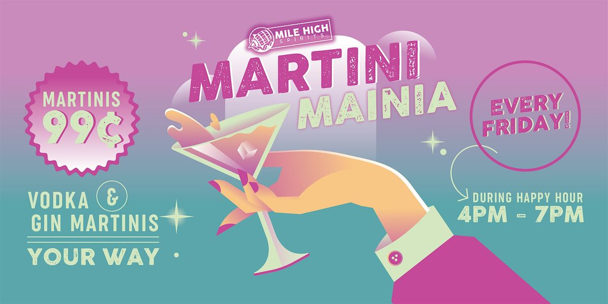 MARTINI MAINIA - 99\u00a2 Martinis at Mile High Spirits