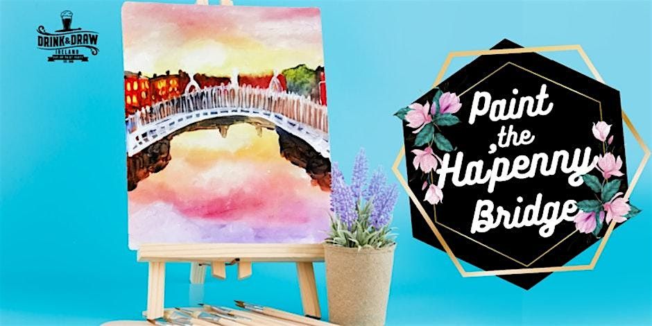 Drink & Draw: Paint the Ha'penny Bridge