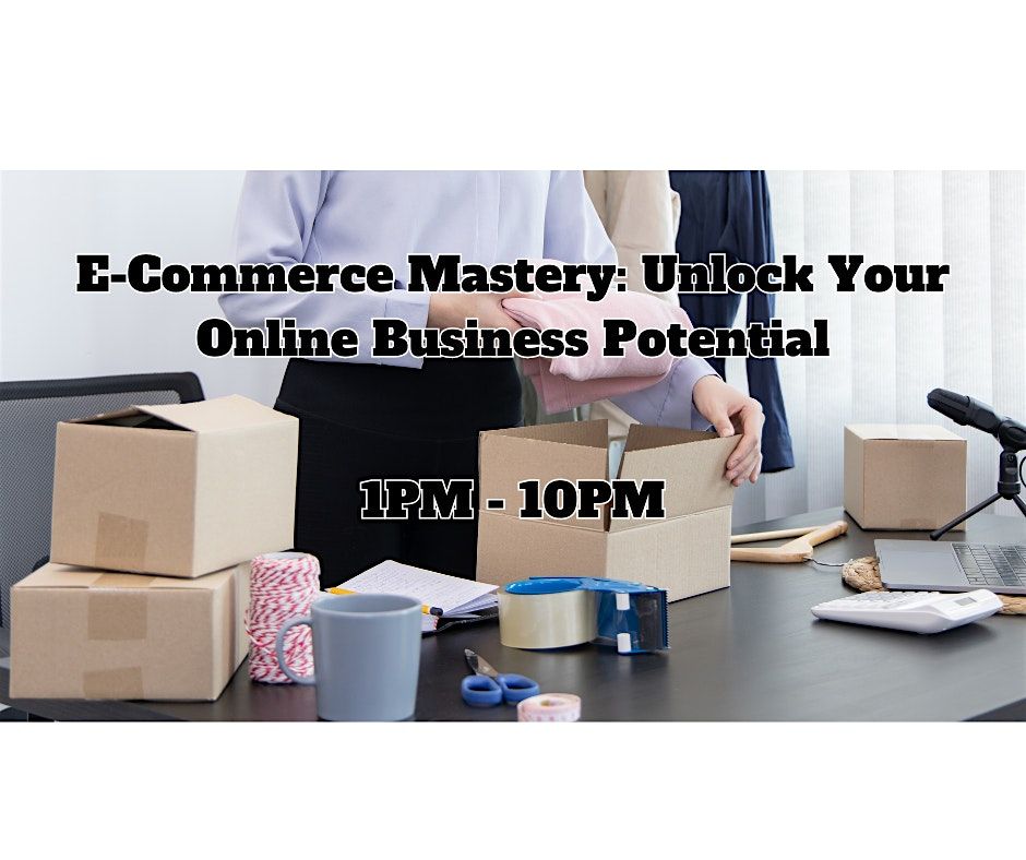 E-Commerce Mastery: Unlock Your Online Business Potential