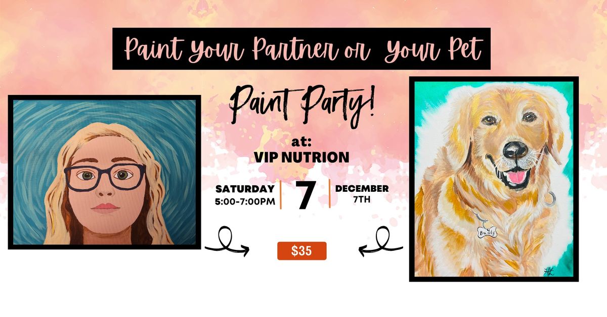 December 7th - VIP Nutrition - Paint Your Partner or Your Pet Party!